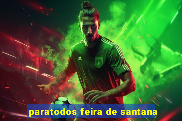 paratodos feira de santana